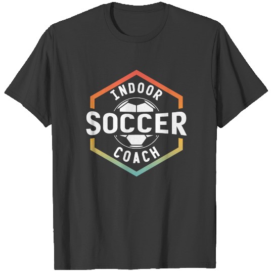 Indoor Soccer Coach Player Training Team Lover T-shirt