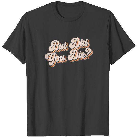 But Did You Die? Funny Workout Gym Retro T-shirt