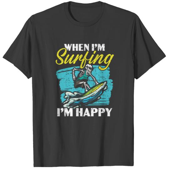 When I'm Surfing I'm Happy Skeleton Surfing T-shirt