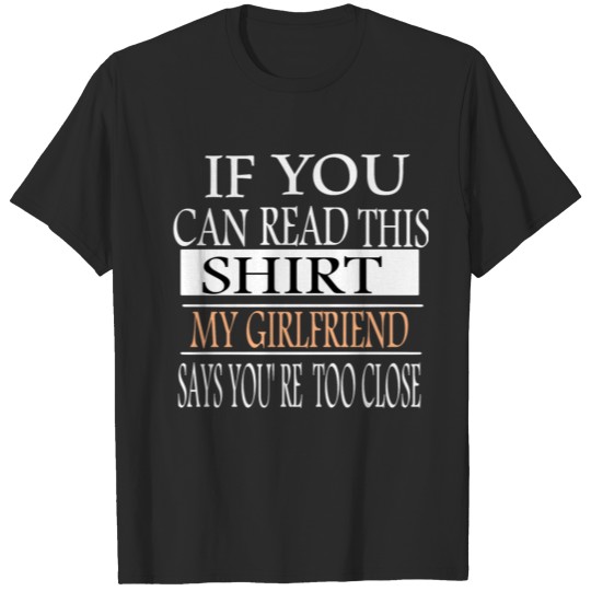Discover If You Can Read This My Girlfriend Says You're Too T-shirt