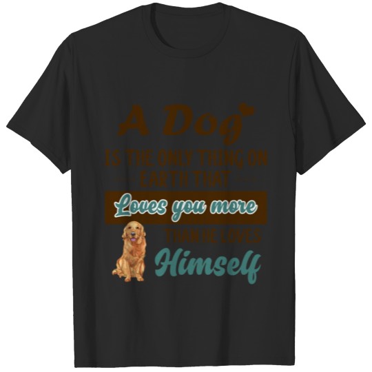 Discover Golden Retriever Is The Only Thing On Earth That T-shirt