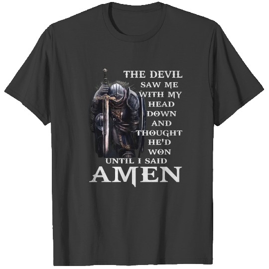 The Devil Saw Me With My Head Down And Though He'd T-shirt