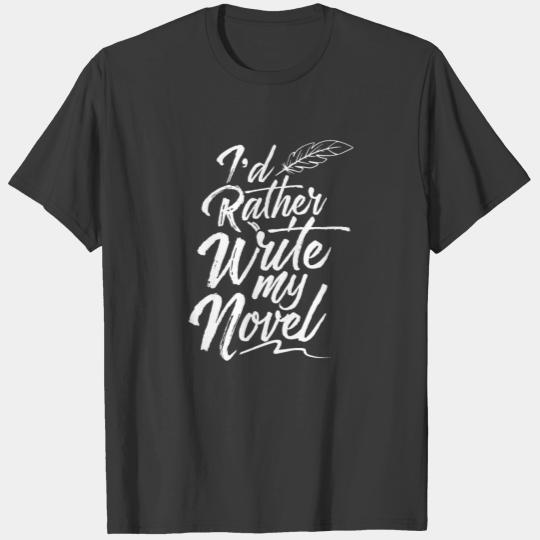 I'd Rather Write My Novel Novelist Author Writer T-shirt