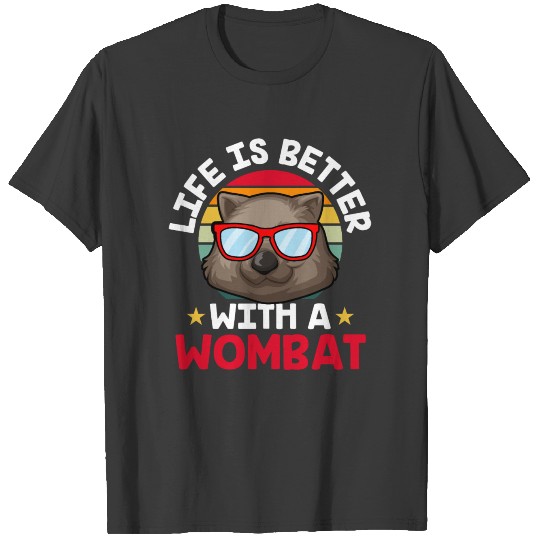 Life Is Better With A Wombat Australia Wombats T-shirt