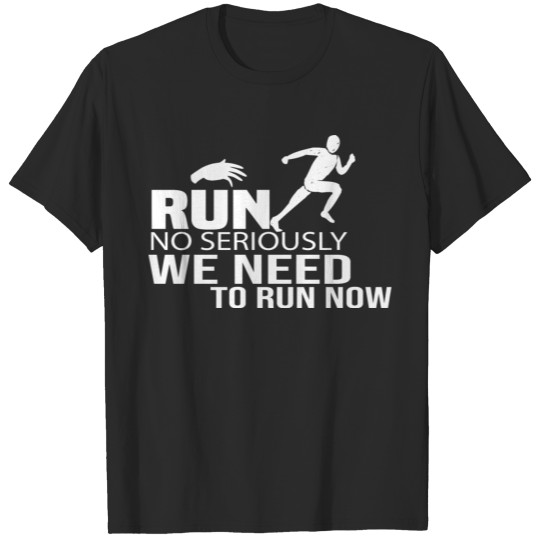 Discover Run, No Seriously, We Need To Run Now T-shirt