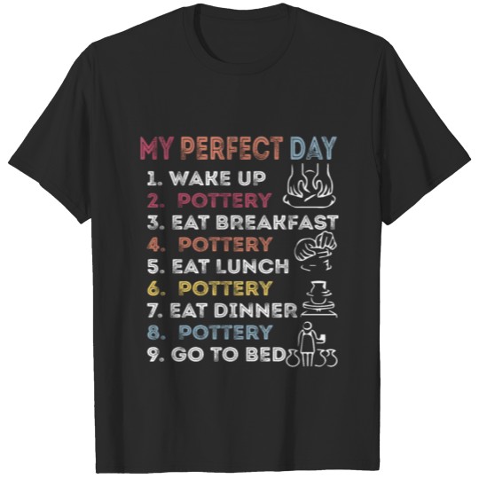 Discover My Perfect Day Funny Pottery, wake up, eat lunch T-shirt