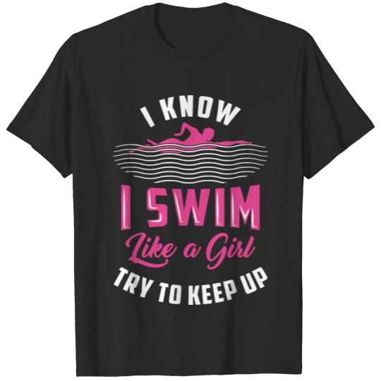 Discover Swim like a girl try to keep up swimmer swimming T-shirt