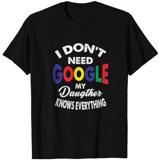 I Dont Need Google My Daughter Knows Everything v2 T-shirt