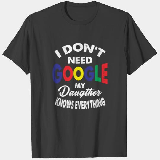 I Dont Need Google My Daughter Knows Everything v2 T-shirt