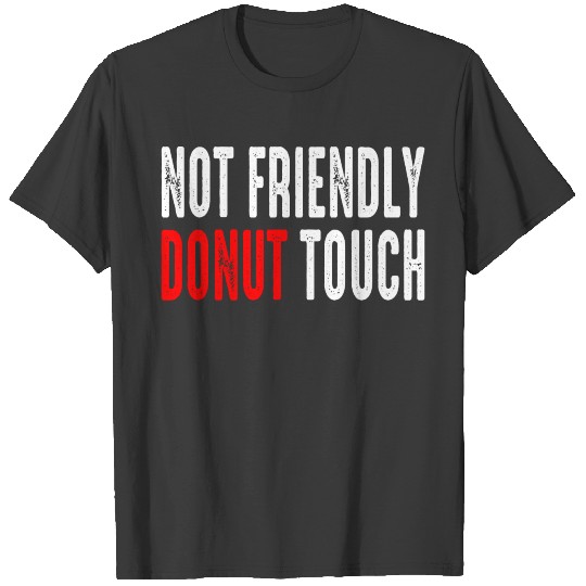 NOT FRIENDLY DO NOT TOUCH T-shirt