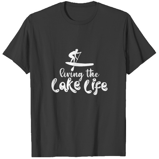 Living The Lake Life SUP Board Stand Up Paddle T-shirt