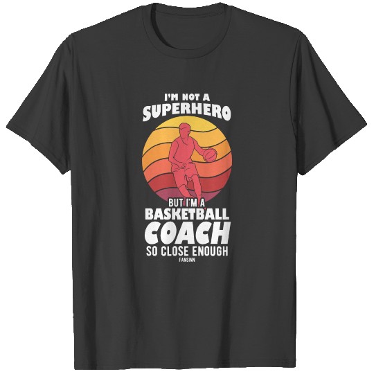 I'm Not A Superhero But I'm A Basketball Coach T-shirt