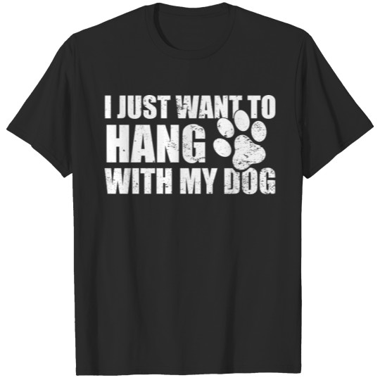 Discover I Just Want to Hang with My Dog T-shirt