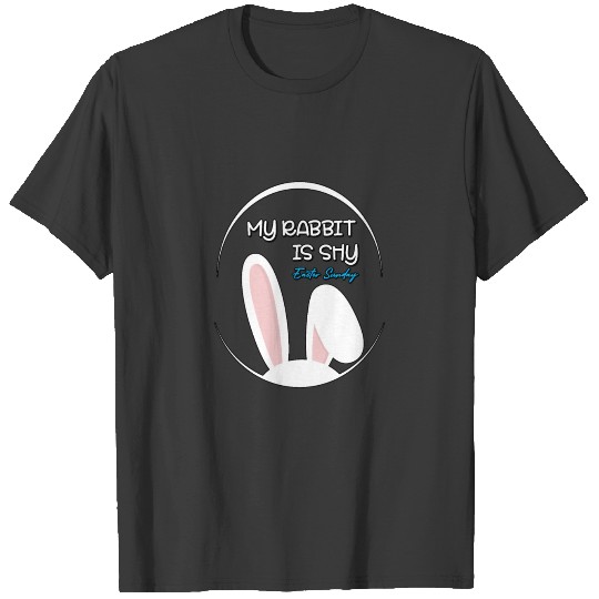 My rabbit is shy Cute Easter Sunday Gifts T-shirt