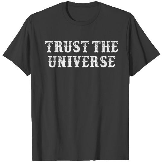 Funny Girlfriend Gift Trust The Universe T-shirt