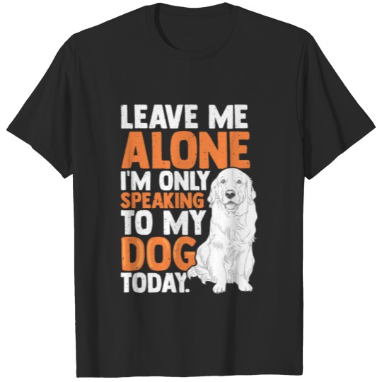 Discover I'm Only Speaking To My Dog Today T-shirt