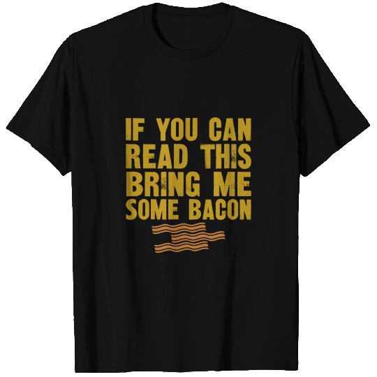 If You Can Read This Bring Me Some Bacon T-shirt