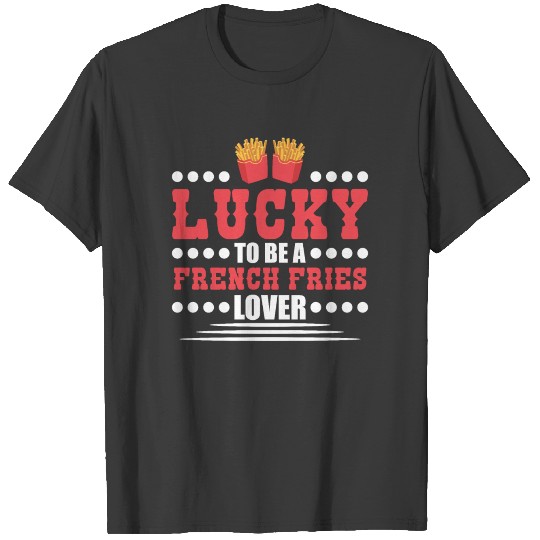 Foodie Fries Lover French Fries gift T-shirt