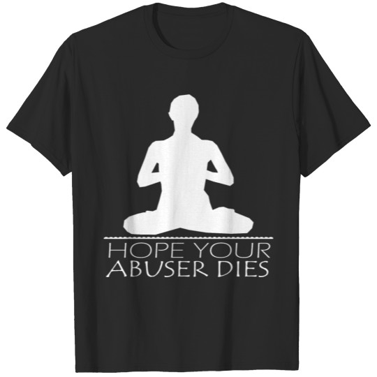 Discover Hope Your Abuser Dies Yoga Meditation T-shirt