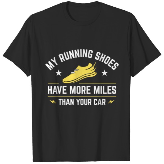Discover My Running Shoes Have More Miles Than Your Car T-shirt
