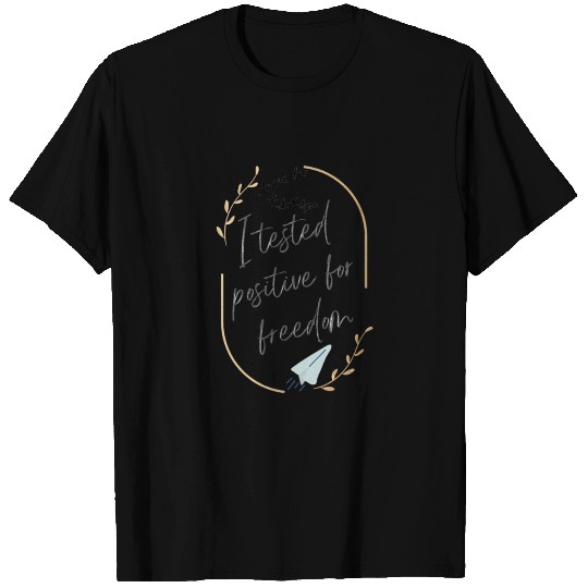 I tested positive for freedom t-shirt T-shirt
