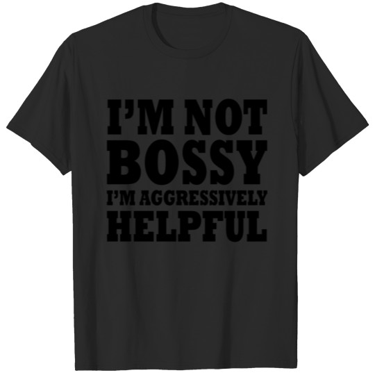 Discover I'm Not Bossy I'm Aggressively Helpful Funny T-shirt