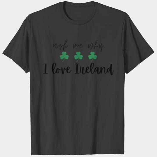 Ask me Why I love Ireland Shamrocks T-shirt