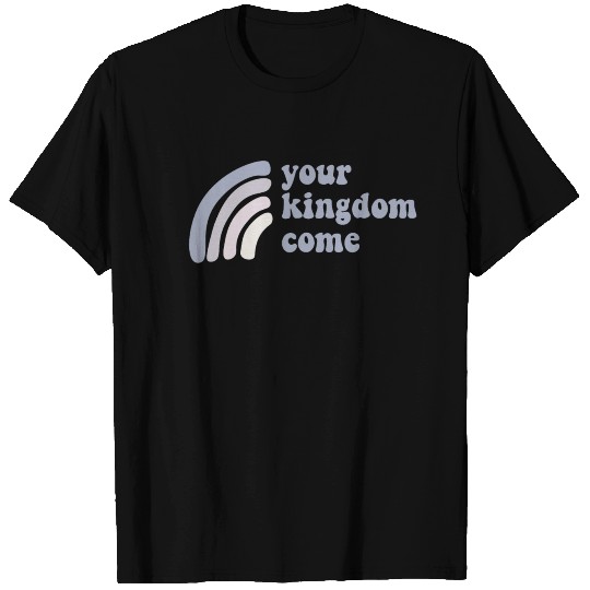 Your Kingdom Come T-shirt