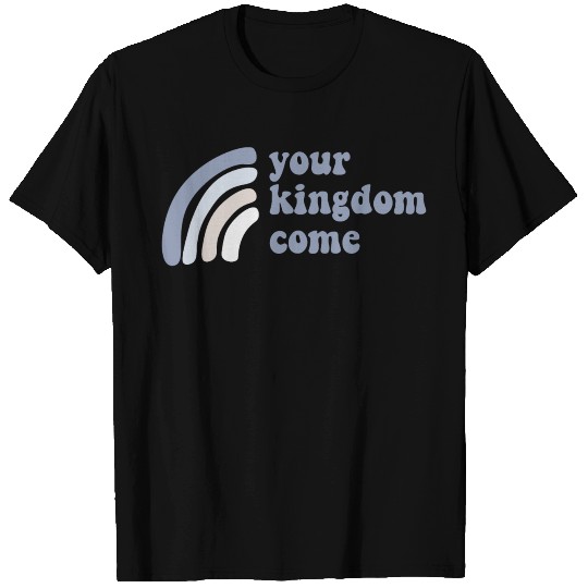 Your Kingdom Come T-shirt
