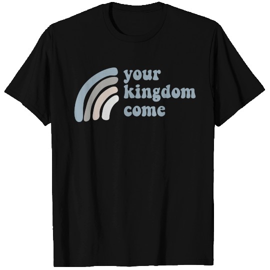 Your Kingdom Come T-shirt