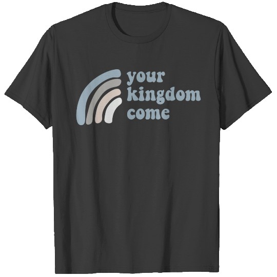 Your Kingdom Come T-shirt