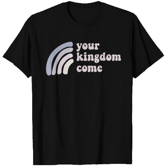 Your Kingdom Come T-shirt