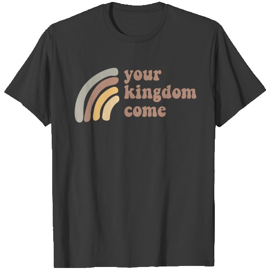 Your Kingdom Come T-shirt