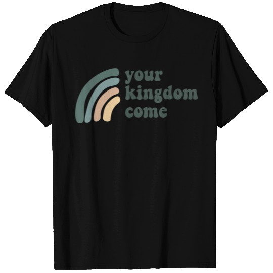 Your Kingdom Come T-shirt