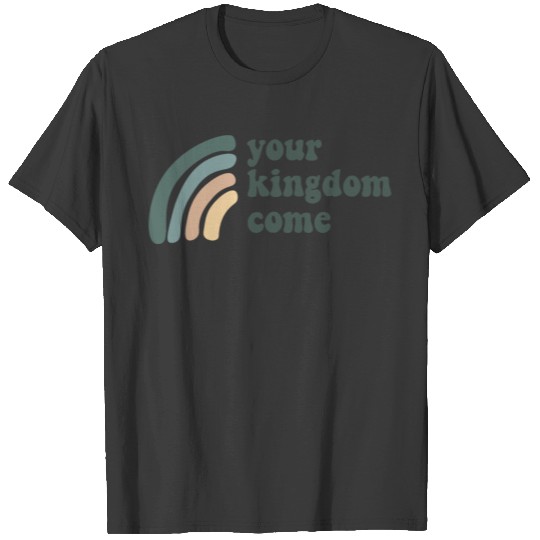 Your Kingdom Come T-shirt