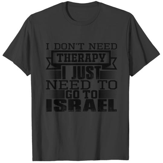 I don't need Therapy Just need to go to Israel T-shirt