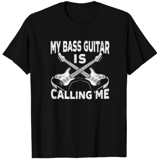 My Bass Guitar Is Calling Me Instrumentalist T-shirt