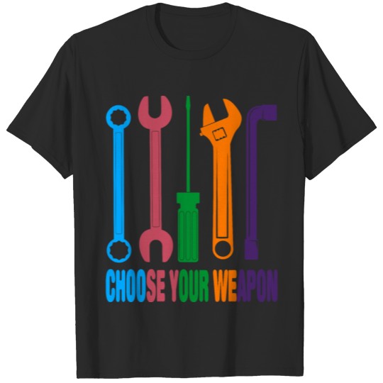 Discover Choose Your Weapon Mechanic T-shirt