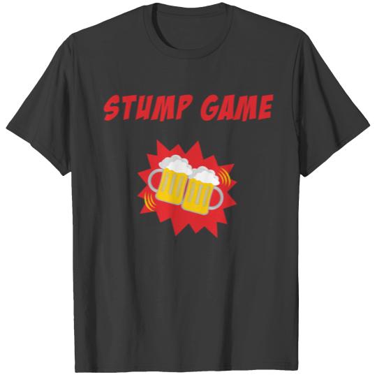 Stump Game Drinking Games Alcoholic Whiskey Beer P T-shirt