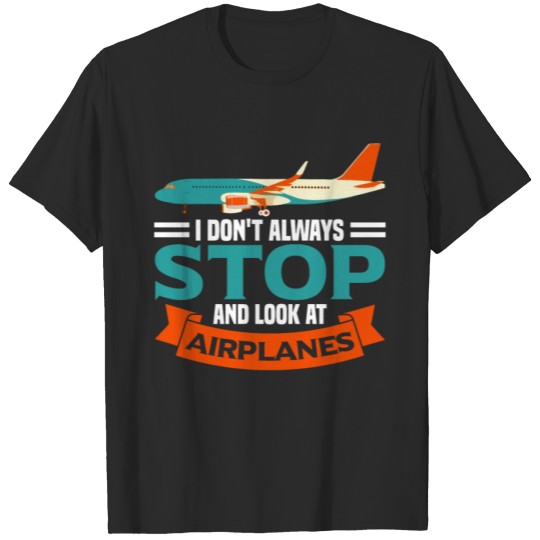 Discover I DON'T ALWAYS LOOK AT AIRPLANES Gifts T-shirt