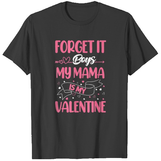 Discover Forget it Boys My Mama Is My Valentine T-shirt