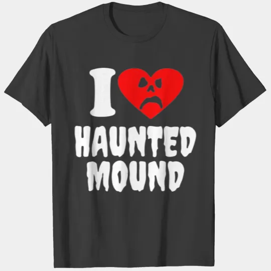 I Love Haunted Mound T-shirt