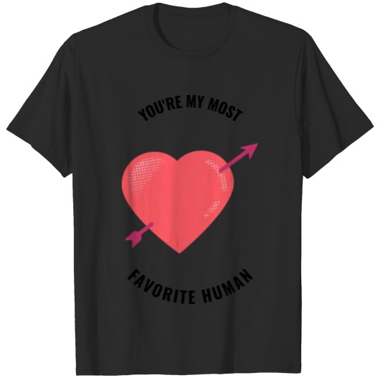 Discover You're my most favorite human T-shirt