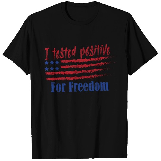 I tested Positive for freedom T-shirt