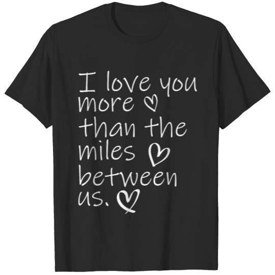 Discover I love you more than the miles between us T-shirt