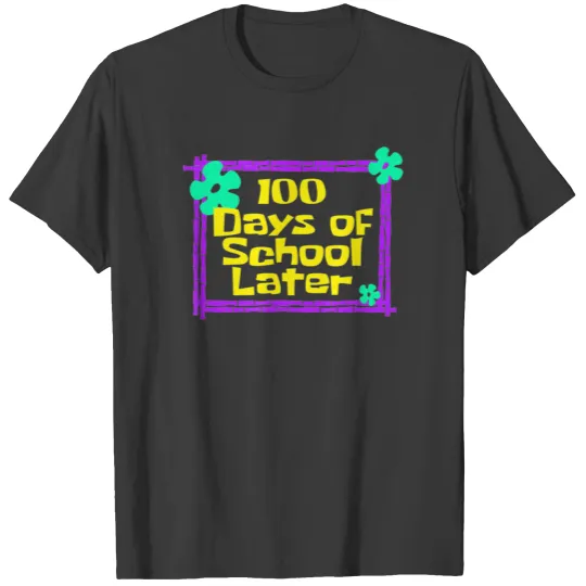 100th 100 Days of School Later 100th day of school T-shirt