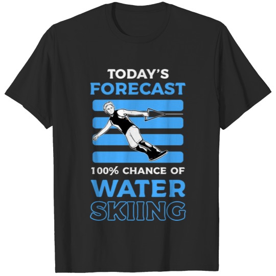Discover Water Ski Todays Forecast 100% Chance Water Skiing T-shirt