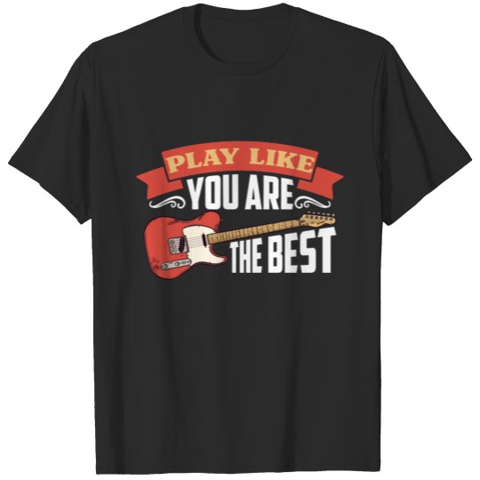 Discover Play Like You Are The Best Electric Guitar Music T-shirt