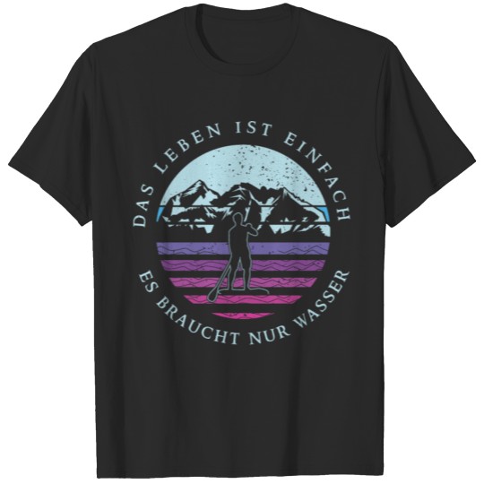 Discover Life is simple just add water SUP, Stand Up Paddle T-shirt