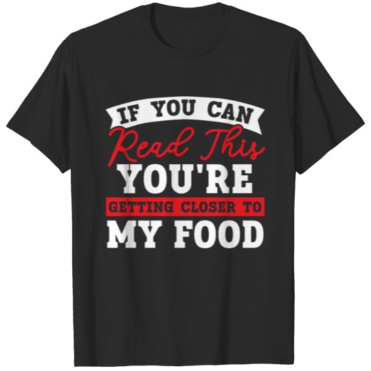 Discover You're Getting Closer To My Food Foodie Snack T-shirt
